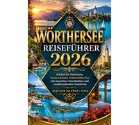 WÖRTHERSEE REISEFÜHRER 2026: Erleben Sie Österreichs Roma-reichstes GebietAntiker See mit luxuriösen Unterkünften und atemberaubenden Ausblicken