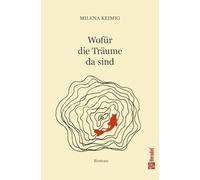 Wofür die Träume da sind: Roman über Mut, Verlust und das Erwachsenwerden - eine Parabel über Angst, Hoffnung und Heimfinden