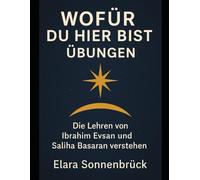 Wofür du hier bist Übungen: Die Lehren von Ibrahim Evsan und Saliha Basaran Verstehen