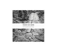 Wohin ich gehe: Eine fotografisch-poetische Reise