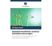 Wohlfahrtseffekte mobiler Geldüberweisungen: Auswirkungen mobiler Geldüberweisungen auf die Lebensbedingungen der Angehörigen von Binnenmigranten in Bangladesch