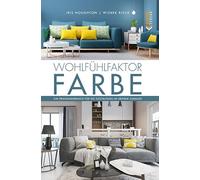 Wohlfühlfaktor Farbe: Ein Praxishandbuch für die Gestaltung in deinem Zuhause