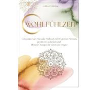 WOHLFÜHLZEIT - Entspannendes Mandala-Malbuch mit 80 großen Motiven, positiven Gedanken und kleinen Übungen für Geist und Körper: Für Senioren und Einsteiger
