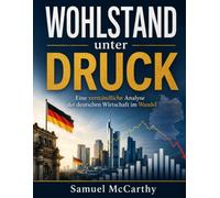Wohlstand unter Druck: Eine verständliche Analyse der deutschen Wirtschaft im Wandel