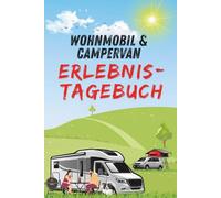 WOHNMOBIL & CAMPERVAN ERLEBNIS-TAGEBUCH: Das ultimative Reisetagebuch für Ihre Reise-Erinnerungen | Inkl. Übersichtsseiten für besuchte Orte in D/EU und Ihre Routen | Serviceteil mit Tipps & QR-Codes.