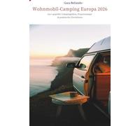 Wohnmobil-Camping Europa 2026: Über 700 geprüfte Campingplätze, Expertentipps, Wartungs- & Spartipps, Routenvorschläge und praktische Checklisten für stressfreie Wohnmobil-Abenteuer