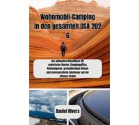 Wohnmobil-Camping In den gesamten USA 2026: Der ultimative Reiseführer für malerische Routen, Campingplätze, Nationalparks, preisgünstiges Reisen und unvergessliche Abenteuer auf der offenen Straße