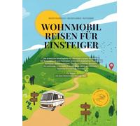 Wohnmobil Reisen für Einsteiger: Reisetagebuch, Reiseplaner, Ratgeber für Reisen mit dem Wohnmobil, Van oder Bus (Wohnmobil, Camper, Caravan oder Bus Reisen)