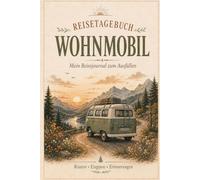 Wohnmobil Reisetagebuch zum Ausfüllen: Camping Logbuch & Vanlife Tagebuch für Wohnmobil, Camper & Wohnwagen | Checklisten, Packlisten, Stellplätze & Budget | 30 Reisen | Farbiges Innenteil | Geschenk
