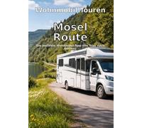 Wohnmobil Touren: Mosel Route: Die perfekte Wohnmobil-Tour von Trier nach Koblenz