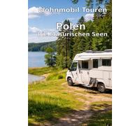 Wohnmobil Touren: Polen - Die Masuren: Die komplette Rundreise durch das Land der tausend Seen.