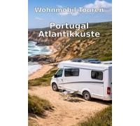 Wohnmobil Touren: Portugal Atlantikküste - Von Nord nach Süd