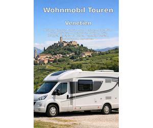 Wohnmobil-Touren: Venetien - Von Verona über Padua und Venedig nach Castelfranco