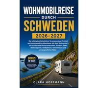 WOHNMOBILREISE DURCH SCHWEDEN 2026-2027: Der ultimative Reiseführer für grenzenlose Freiheit und unvergessliche Abenteuer mit dem Wohnmobil - mit ... Geheimtipps und unvergesslichen Reise