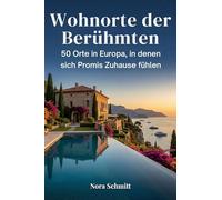 Wohnorte der Berühmten: 50 Orte in Europa, in denen sich Promis Zuhause fühlen