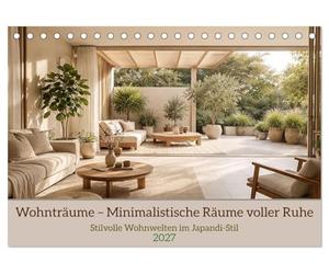 Wohnträume - Minimalistische Räume voller Ruhe (Tischkalender 2027 DIN A5 quer), CALVENDO Monatskalender: Stilvolle Wohnwelten im Japandi-Stil