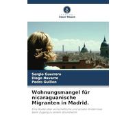 Wohnungsmangel für nicaraguanische Migranten in Madrid.: Eine Studie über wirtschaftliche und soziale Hindernisse beim Zugang zu einem Grundrecht.
