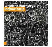 Wojciech Błażejczyk - Wojciech BĹ aĹźejczyk: Loopowizacje [CD]