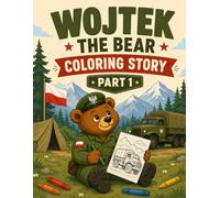 Wojtek the Bear Coloring Story Part 1: A True World War II Coloring Book for Kids About the Polish Soldier Bear, Friendship, Courage, and History