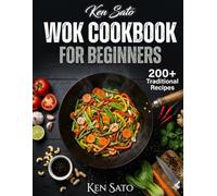 Wok Cookbook for Beginners: Master 200+ Traditional Chinese, Japanese, Thai & Korean Recipes with Step-by-Step Instructions for Flavorful, Restaurant-Quality Meals at Home