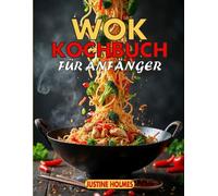 Wok Kochbuch Für Anfänger: + 70 Einfache Chinesische Rezepte Für Leckeres Pfannenrühren Zu Hause