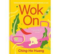 Wok on: Deliciously balanced meals in 30 minutes or less (Ching He Huang)