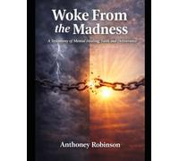 Woke From The Madness: A Testimony of Mental Healing, Faith, and Deliverance