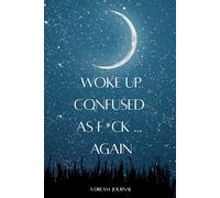 WOKE UP CONFUSED AS F*CK ... AGAIN: Dream Journal for Women, Teens & Men | Dream Tracker with Moon Phases, Dream Symbol Guide & Recall Tips | 6 x 9 ... & Night Visions, Gift for Dreamers & Thinkers