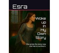 Woke up In My Own Story: She wrote the story now she has to survive it.