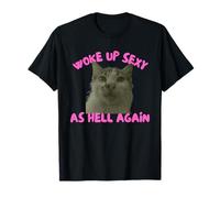 Woke Up Sexy As Hell Again Funny Cat Meme Sarcastic Camiseta