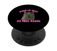 Woke Up Sexy As Hell Again Funny Cat Meme Sarcastic PopSockets PopGrip Adhesivo