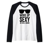 Woke Up Sexy As Hell Again Funny Saying Im Too Sexy For This Camiseta Manga Raglan