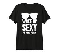 Woke Up Sexy As Hell Again Funny Saying Im Too Sexy For This Camiseta Premium