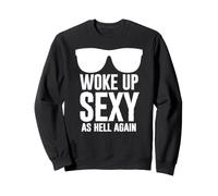 Woke Up Sexy As Hell Again Funny Saying Im Too Sexy For This Sudadera