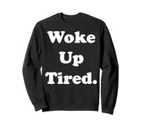Woke Up Tired Funny Relatable Quote Sudadera