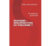 WOKISME : RESURRECTION DU FASCISME ?: Ils savent ce qu'ils font (Wokisme, un nouveau fascisme)