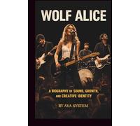 WOLF ALICE: A BIOGRAPHY OF SOUND, GROWTH, AND CREATIVE IDENTITY