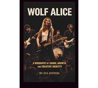 WOLF ALICE: A BIOGRAPHY OF SOUND, GROWTH, AND CREATIVE IDENTITY