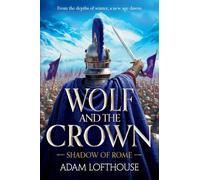 Wolf and the Crown: Discover an action-packed historical epic of power, intrigue and bloodshed (Shadow of Rome, 2)