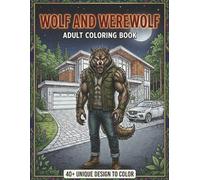 Wolf and werewolf coloring book: 40+ Unique Designs to Color for Adults - A Dark Fantasy Coloring Book with Wolves, Werewolves, and Mythical Wilderness Scenes (Coloring Books for Adults)