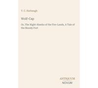 Wolf-Cap: Or, The Night-Hawks of the Fire-Lands, A Tale of the Bloody Fort