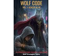 WOLF CODE Vol. 1: SCACCO AL RE: La Strategia per Vincere il Bullismo (Wolf Strategies Teens (versione italiana))