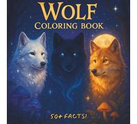 Wolf Coloring Book for Kids: 50 Fun Facts and Wild Wolf Coloring Pages, Learn About Wolves with 50 Educational Facts and Adorable Illustrations Who Love Wildlife