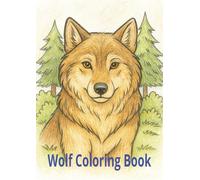 Wolf Coloring Book For Kids: Cute And Easy Wolf Coloring Pages, 38 Activity Pages Ready To Color For Fun, Stress Relief, Relaxation, For Kids, Toddlers, Boys, Girls, Children