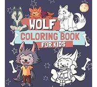 Wolf Coloring Book for Kids: Funny Coloring Pages for Children Who Love Cute Animals, Gift for Boys and Girls with Wolves and Werewolves