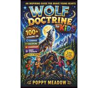 Wolf Doctrine for Kids: 100+ Lessons on Courage, Discipline, Leadership, and Inner Strength Inspired by Wolves