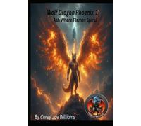 Wolf Dragon Phoenix 1: Ash Where Flames Spiral