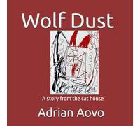Wolf Dust: An authentic story by a three-year-old artist (Little Hands, Big Stories)