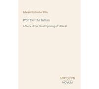 Wolf Ear the Indian: A Story of the Great Uprising of 1890-91