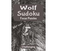 Wolf Focus Sudoku - Challenging Edition: Quiet the Mind and Boost Concentration | Mindful Sudoku for Relaxation and Focus | 6x9 inches, 110 pages | ... Solutions Included (Wild Focus Sudoku Series)